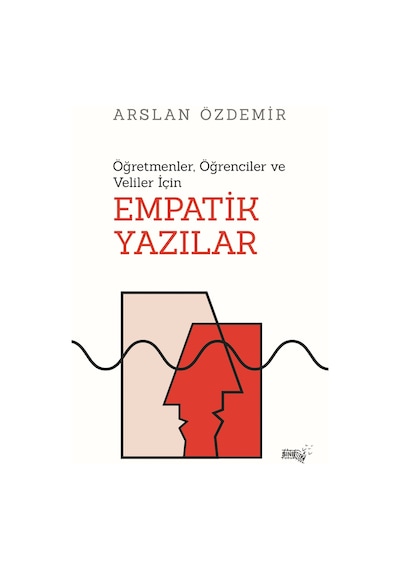 Empatik Yazılar - Öğretmenler Öğrenciler ve Veliler için - Arslan Özdemir - Sınırsız Kitap