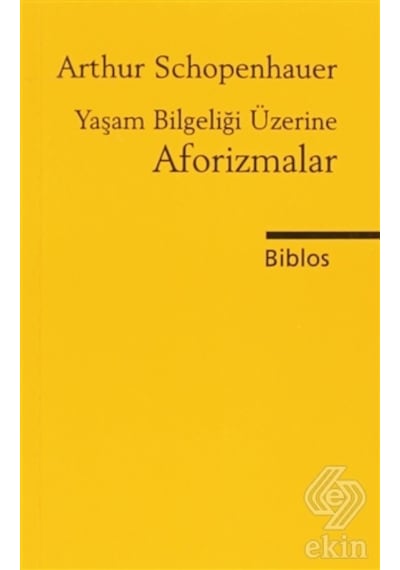 Yaşam Bilgeliği Üzerine Aforizmalar - Arthur Schopenhauer - Biblos