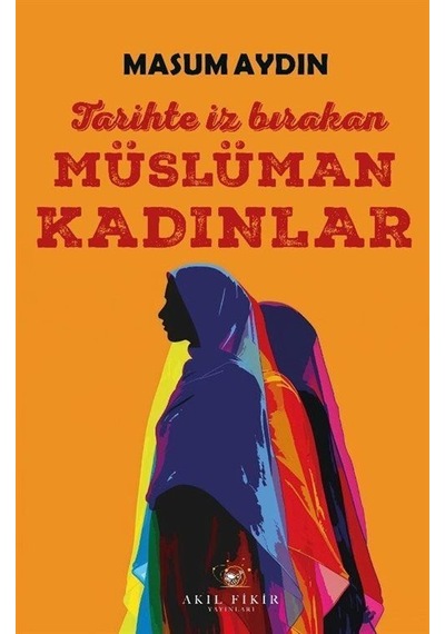 Tarihte İz Bırakan Müslüman Kadınlar / Masum Aydın
