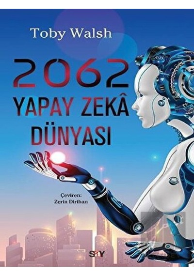2062 Yapay Zeka Dünyası  - Toby Walsh  - Say Yayınları