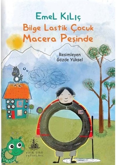 Bilge Lastik Çocuk Macera Peşinde - Emel Kılıç - Yitik Ülke Yayınları