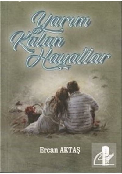 Yarım Kalan Hayatlar - Ercan Aktaş - Parga Yayıncılık