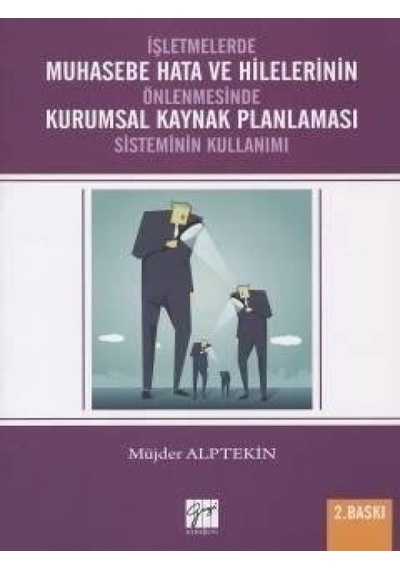 Gazi Kitabevi - İşletmelerde Muhasebe Hata ve Hilelerinin Önlenmesi Kurumsal Kaynak Planlaması Sisteminin Kullanımı - Müjder Alptekin