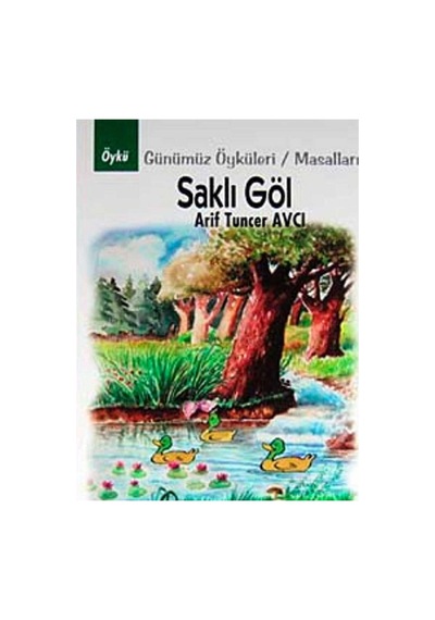 Saklı Göl Günümüz Öyküleri Masalları - Arif Tuncer Avcı İlk Baskı 2011