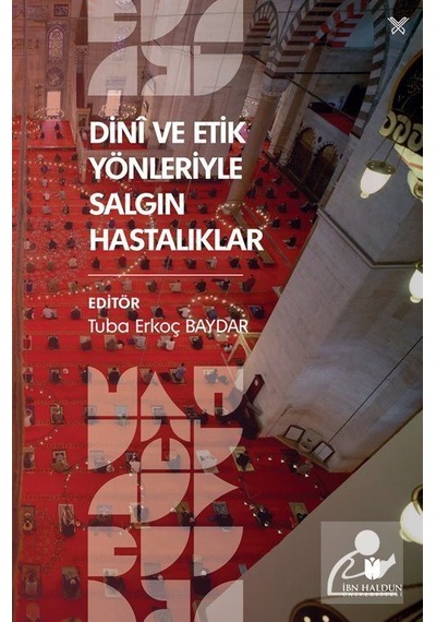 Dinî ve Etik Yönleriyle Salgın Hastalıklar / Tuba Erkoç Baydar