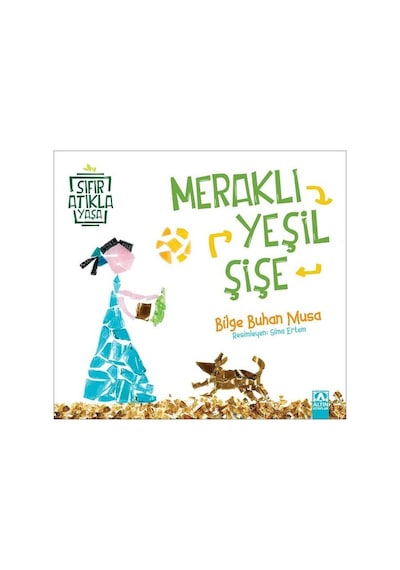 Meraklı Yeşil Şişe-Sıfır Atıkla Yaşa - Bilge Buhan Musa - Altın Kitaplar