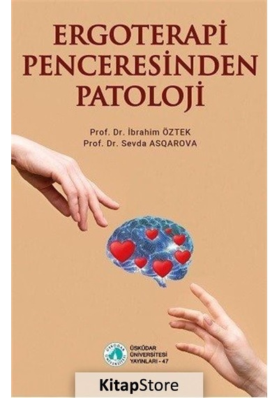 Ergoterapi Penceresinden Patoloji - Sevda Asqarova -  İbrahim Öztek - Üsküdar Üniversitesi Yayınları
