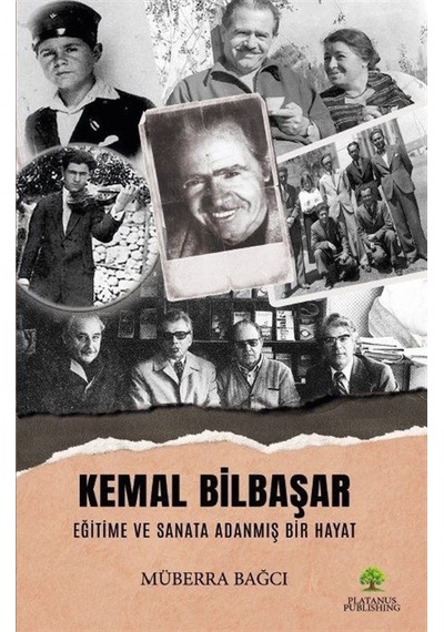 Kemal Bilbaşar Eğitime ve Sanata Adanmış Bir Hayat - Müberra Bağcı - Platanus Publishing