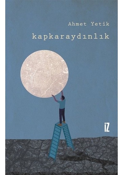 Kapkaraydınlık - Ahmet Yetik - İz Yayıncılık