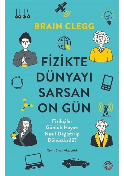 Fizikte Dünyayı Sarsan On Gün  - Fizikçiler Günlük Hayatı Nasıl Değiştirip Dönüştürdü?  - Brian Clegg  - Orenda