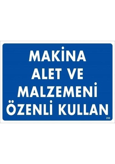 Makine Alet Ve Malzemeni Özenli Kullan Uyarı Levhası 25x35 Kod:232