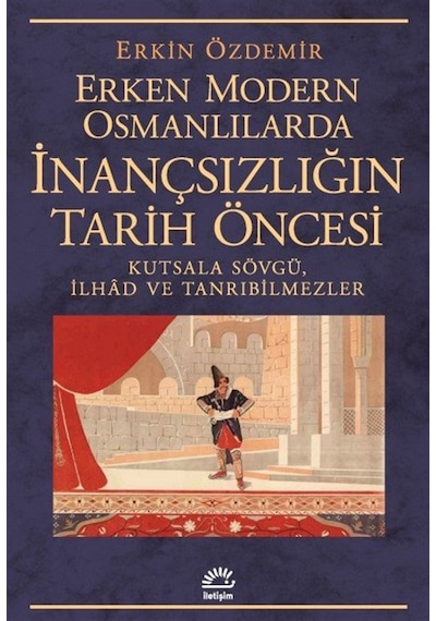 Erken Modern Osmanlılarda İnançsızlığın Tarih Öncesi & Kutsala...