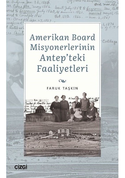 Amerikan Board Misyonerlerinin Antep'teki Faaliyetleri - Faruk Taşkın - Çizgi Kitabevi