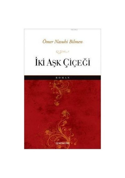 İki Aşk Çiçeği - Ömer Nasuhi Bilmen - Semerkand Yayınları