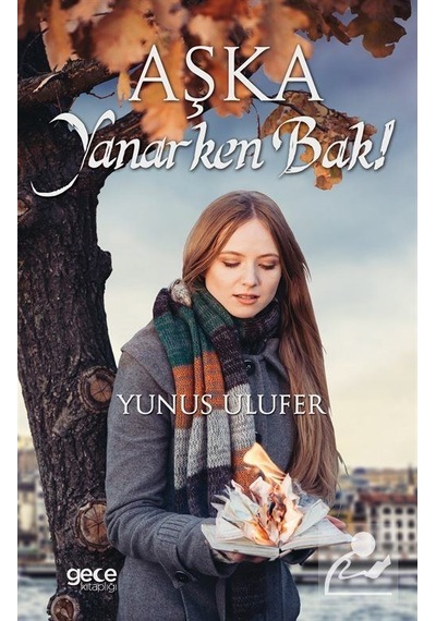 Aşka Yanarken Bak! - Yunus Ulufer - Gece Kitaplığı