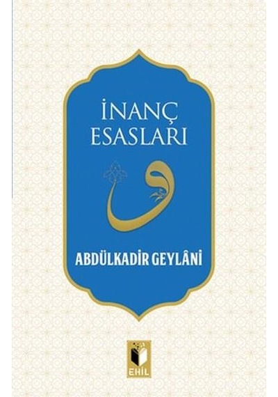 İnanç Esasları - Abdülkadir Geylani - Ehil