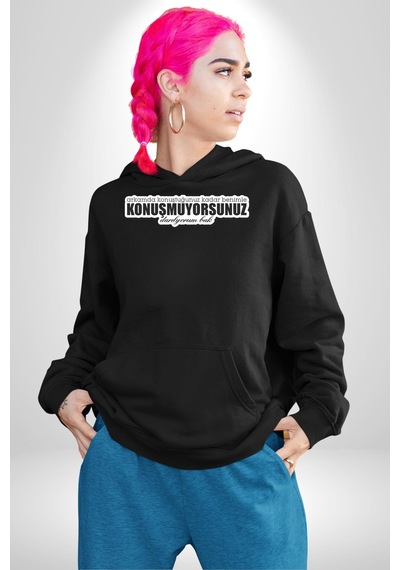 Arkamda Konuştuğunuz Kadar Benimle Konuşmuyorsunuz Darılıyorum Bak Yazılı Kadın Erkek Siyah Kapüşonlu Sweatshirt Hoodie Siyah