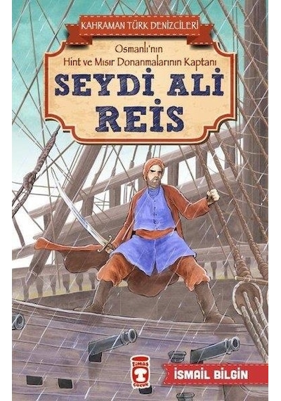 Seydi Ali Reis-Kahraman Türk Denizcileri - İsmail Bilgin - Timaş Çocuk
