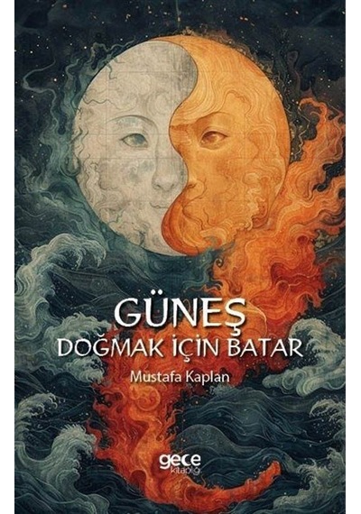 Güneş Doğmak İçin Batar / Mustafa Kaplan