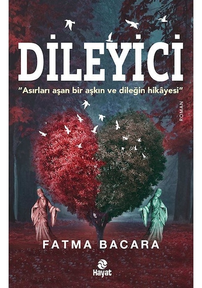 Dileyici - Asırları Aşan Bir Aşkın ve Dileğin Hikayesi - Fatma Bacara - Hayat Yayıncılık