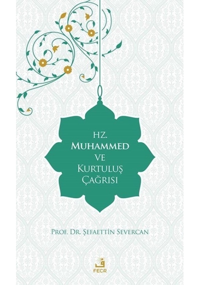 Hz.Muhammed ve Kurtuluş Çağrısı - Şefaettin Severcan - Fecr Yayınları
