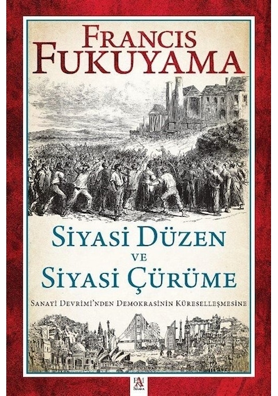 Siyasi Düzen ve Siyasi Çürüme - Sanayi Devrimi'nden Demokrasinin Küreselleşmesine - Francis Fukuyama - Panama Yayıncılık