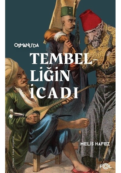 Osmanlı'da Tembelliğin İcadı - Melis Hafez - Fol Kitap