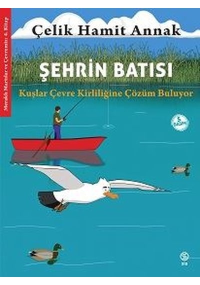 Şehrin Batısı: Kuşlar Çevre Kirliliğine Çözüm Buluyor - Meraklı Martılar ve Çevremiz 4. Kitap - Çelik Hamit Annak - Sia