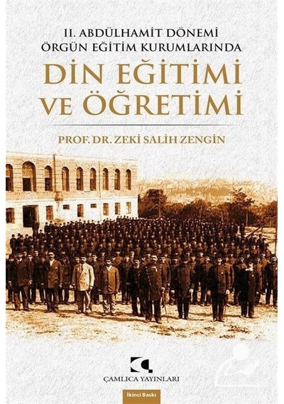 2. Abdülhamit Dönemi Örgün Eğitim Kurumlarında Din Eğitimi - Zeki Salih Zengin - Çamlıca Yayınları