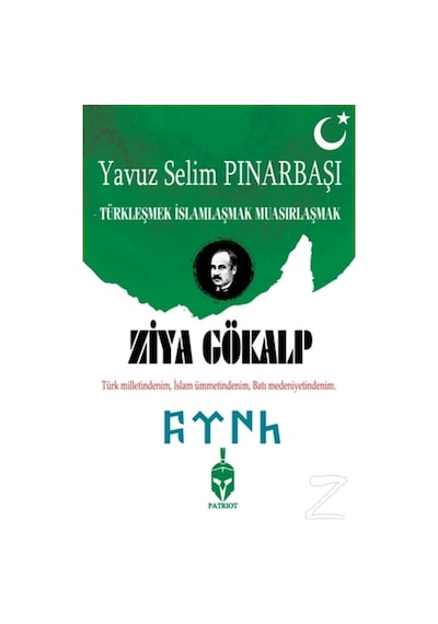 Ziya Gökalp-Türkleşmek İslamlaşmak Muasırlaşmak - Yavuz Selim Pınarbaşı - Patriot