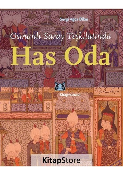 Osmanlı Saray Teşkilatında Has Oda - Sevgi Ağca Diker - Kitap Yayınevi