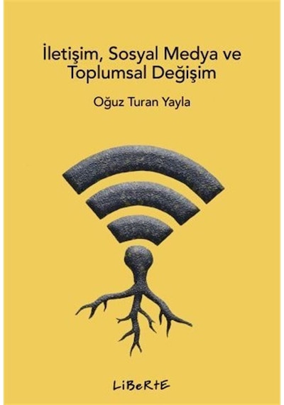 İletişim, Sosyal Medya Ve Toplumsal Değişim / Oğuz Turan Yayla
