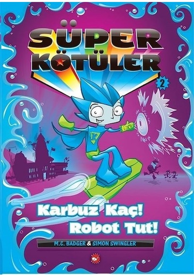 Süper Kötüler 2-Karbuz Kaç! Robot Tut! - M.C. Badger -  Simon Swingler - Beyaz Balina Yayınları