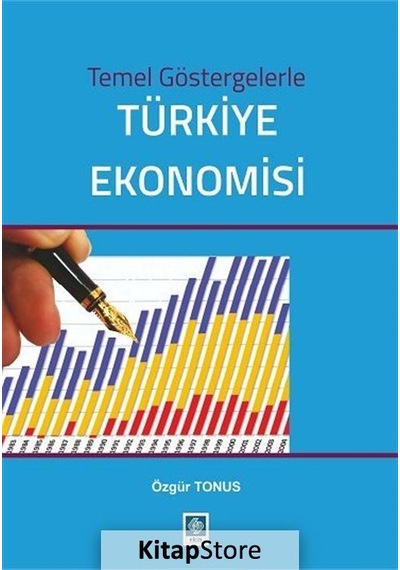 Temel Göstergelerle Türkiye Ekonomisi - Özgür Tonus - Ekin Basım Yayın