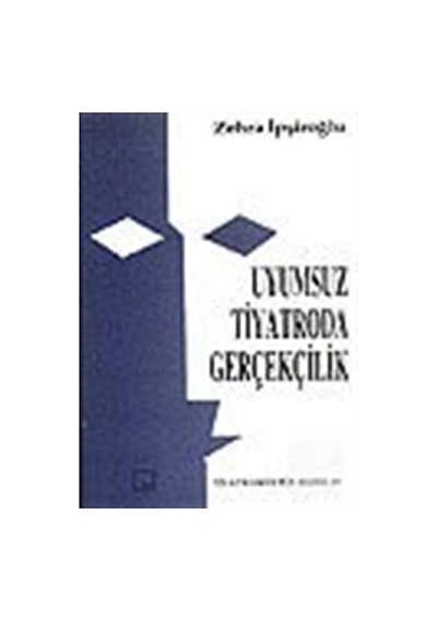 Uyumsuz Tiyatroda Gerçekçilik - Zehra İpşiroğlu - Mitos Boyut Yayınları