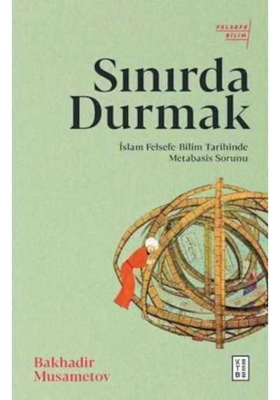 Sınırda Durmak: İslam Felsefe - Bilim Tarihinde Metabasis Sorunu - Bakhadir Musametov - Ketebe