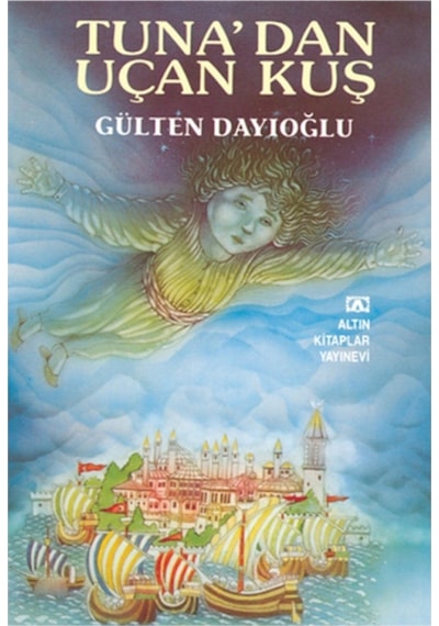 GK - Tuna'dan Uçan Kuş - Gülten Dayıoğlu - Altın Kitaplar