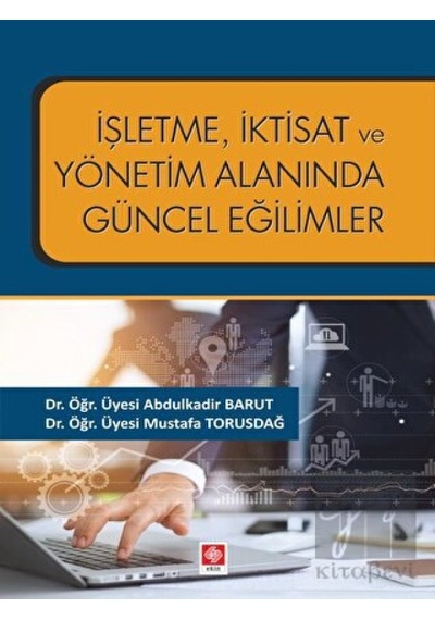 İşletme İktisat ve Yönetim Alanında Güncel Eğilimler - Abdulkadir Barut - Ekin Basım Yayın