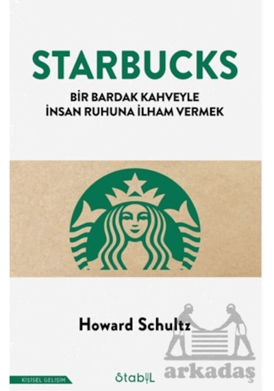 Starbucks - Bir Bardak Kahveyle İnsan Ruhuna İlham Vermek Stabil Kitap Ciltli