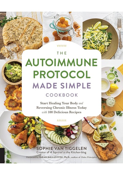 Autoimmune Protocol Made Simple Cookbook: Start Healing Your Body And Reversing Chronic Illness Today With 100 Delicious Recipes