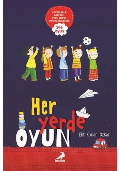 Her Yerde Oyun - Elif Konar Özkan - Erdem Yayınları