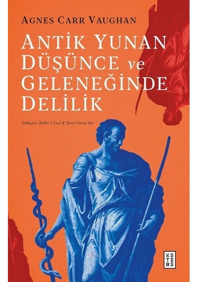 Antik Yunan Düşünce Ve Geleneğinde Delilik / Agnes Carr Vaughan