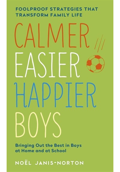 Calmer, Easier, Happier Boys: The Revolutionary Programme That Transforms Family Life