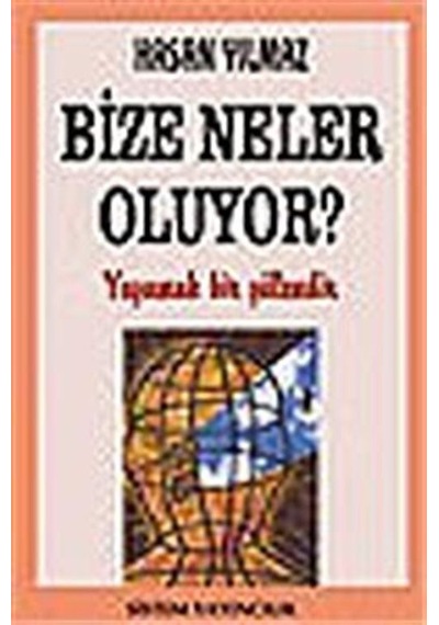 Bize Neler Oluyor? Yaşamak Bir Şölendir / Hasan Yılmaz