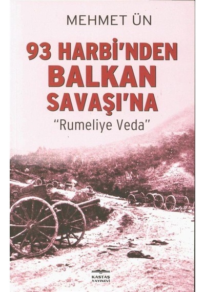 93 Harbi'Nden Balkan Savaşı'Na / Mehmed Ün 9789752821804
