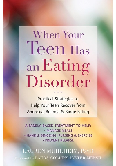 When Your Teen Has An Eating Disorder: Practical Strategies To Help Your Teen Recover From Anorexia, Bulimia, And Binge Eating