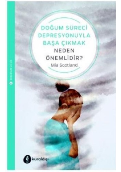 Doğum Süreci Depresyonuyla Başa Çıkmak Neden Önemlidir? - Mia Scotland - Kuraldışı Yayınları