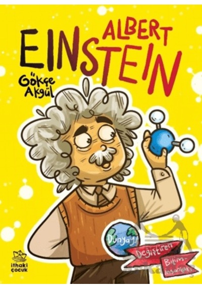 Albert Einstein Dünyayı Değiştiren Biliminsanları İthaki Çocuk Yayınları