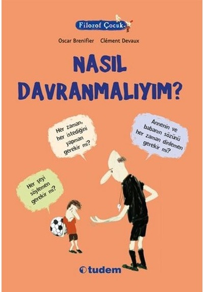 Filozof Çocuk - Nasıl Davranmalıyım? - Oscar Brenifier - Tudem Yayınları