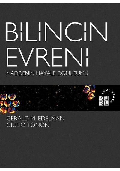 Bilincin Evreni-Maddenin Hayale Dönüşümü  - Gerald M. Edelman  - Küre Yayınları